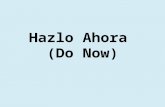 Hazlo Ahora  (Do Now)