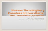 Nuevas Tecnologías y  Enseñaza  Universitaria: Ideas, herramientas y proyectos.