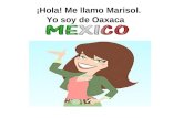 ¡Hola! Me llamo Marisol.                Yo soy de Oaxaca