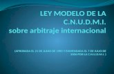 LEY MODELO DE LA  C.N.U.D.M.I . sobre arbitraje internacional