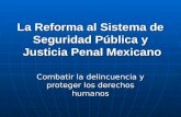 La Reforma al Sistema de Seguridad Pública y  Justicia Penal Mexicano