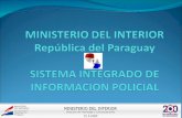 MINISTERIO DEL INTERIOR República del Paraguay SISTEMA INTEGRADO DE INFORMACION POLICIAL