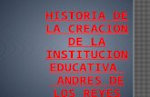 HISTORIA DE LA CREACION DE LA INSTITUCION EDUCATIVA   ANDRES DE LOS REYES