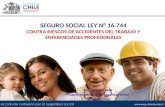 SEGURO SOCIAL LEY N° 16.744 CONTRA RIESGOS DE ACCIDENTES DEL TRABAJO Y ENFERMEDADES PROFESIONALES