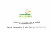 Cooperativisme com a model d’emprenedoria Santa Margarida i els Monjos 3/05/2012