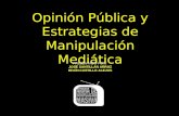 Opinión Pública y Estrategias de Manipulación Mediática