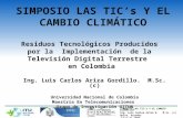 SIMPOSIO LAS TIC’s Y EL CAMBIO CLIMÁTICO Ing. Luis Carlos Ariza G.   M.Sc. (c) Quito, Ecuador