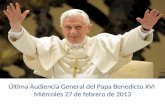 Última Audiencia General del Papa Benedicto XVI  Miércoles 27 de febrero de 2013