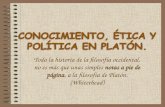 CONOCIMIENTO, ÉTICA Y POLÍTICA EN PLATÓN.