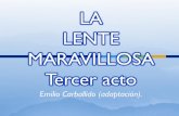 LA  LENTE  MARAVILLOSA Tercer acto Emilio Carballido (adaptación).