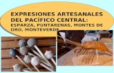 EXPRESIONES ARTESANALES DEL PACÍFICO CENTRAL: ESPARZA, PUNTARENAS, MONTES DE ORO, MONTEVERDE