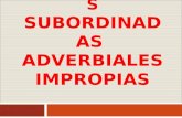 proposiciones subordinadas  ADVERBIALES imPROPIAS