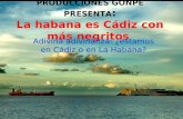 PRODUCCIONES GONPE PRESENTA : La habana es Cádiz con más negritos 