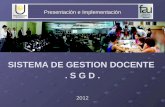 Presentación e Implementación SISTEMA DE GESTION DOCENTE  . S G D . 2012
