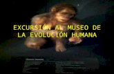EXCURSIÓN AL MUSEO DE LA EVOLUCIÓN HUMANA