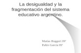 La desigualdad y la fragmentación del sistema educativo argentino.