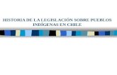 HISTORIA DE LA LEGISLACIÓN SOBRE PUEBLOS INDÍGENAS EN CHILE