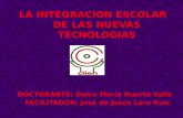 LA INTEGRACION ESCOLAR DE LAS NUEVAS TECNOLOGIAS DOCTORANTE: Dulce María Huerta Valle