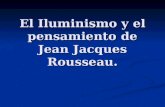 El Iluminismo y el pensamiento de Jean Jacques Rousseau.