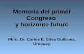 Memoria del primer Congreso  y horizonte futuro Pbro. Dr. Carlos E. Silva Guillama, Uruguay.