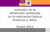 Inclusión de la dimensión ambiental en la educación básica Avances y retos  Enero 2011