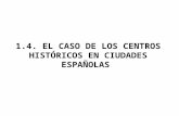 1.4.  EL CASO DE LOS CENTROS HISTÓRICOS EN CIUDADES ESPAÑOLAS