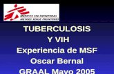 TUBERCULOSIS  Y VIH Experiencia de MSF Oscar Bernal GRAAL Mayo 2005