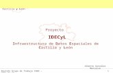 Proyecto   IDECyL I nfraestructura de  D atos  E spaciales de  C astilla y  L eón