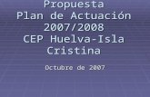 Avance de Propuesta Plan de Actuación 2007/2008 CEP Huelva-Isla Cristina