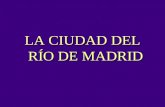 LA CIUDAD DEL RÍO DE MADRID