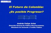 El Futuro de Colombia: ¿Es posible Progresar? Andrés Felipe Arias
