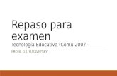 Repaso  para  examen Tecnología Educativa ( Comu  2007)
