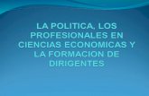 LA POLITICA, LOS PROFESIONALES EN CIENCIAS ECONOMICAS Y LA FORMACION DE DIRIGENTES