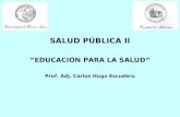 SALUD PÚBLICA II “EDUCACIÓN PARA LA SALUD” Prof. Adj. Carlos Hugo Escudero