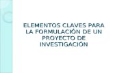 ELEMENTOS CLAVES PARA LA FORMULACIÓN DE UN PROYECTO DE INVESTIGACIÓN