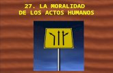 27. LA MORALIDAD  DE LOS ACTOS HUMANOS