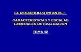 EL DESARROLLO INFANTIL I.  CARACTERISTICAS Y ESCALAS GENERALES DE EVALUACION
