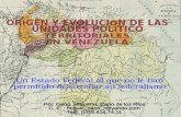 ORÍGEN Y EVOLUCIÓN DE LAS  UNIDADES POLÍTICO  TERRITORIALES  EN VENEZUELA