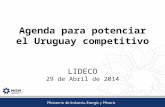 Agenda para potenciar el Uruguay competitivo LIDECO 29 de Abril de 2014