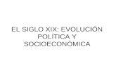EL SIGLO XIX: EVOLUCI ÓN POLÍTICA Y SOCIOECONÓMICA