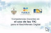 Competencias Docentes en el uso de las TIC  para el Bachillerato Digital