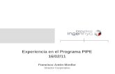 Experiencia en el Programa PIPE 16/02/11 Francisco Antón Monllor Director Corporativo