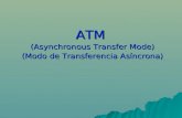 ATM  (Asynchronous Transfer Mode) (Modo de Transferencia Asíncrona)