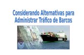 Considerando Alternativas para  Administrar Tráfico de Barcos