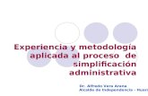 Experiencia y metodología  aplicada al proceso  de simplificación administrativa