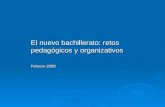 El nuevo bachillerato: retos pedagógicos y organizativos Febrero 2008