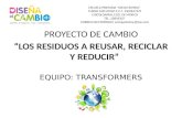 PROYECTO  DE  CAMBIO “LOS RESIDUOS A REUSAR, RECICLAR Y REDUCIR” EQUIPO: TRANSFORMERS