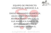 EQUIPO DE PROYECTO  LOGISTICAL SERVICES S.A DIEGO ARMANDO DUARTE H. JULIO CESAR PERDOMO L.
