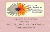 DISEÑA EL CAMBIO  Presenta:   SEC. OF. 0646 “FRIDA KAHLO” Turno matutino