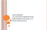 GRANDES ACONTECIMIENTOS HISTÓRICOS DE LA TECNOLOGÍA